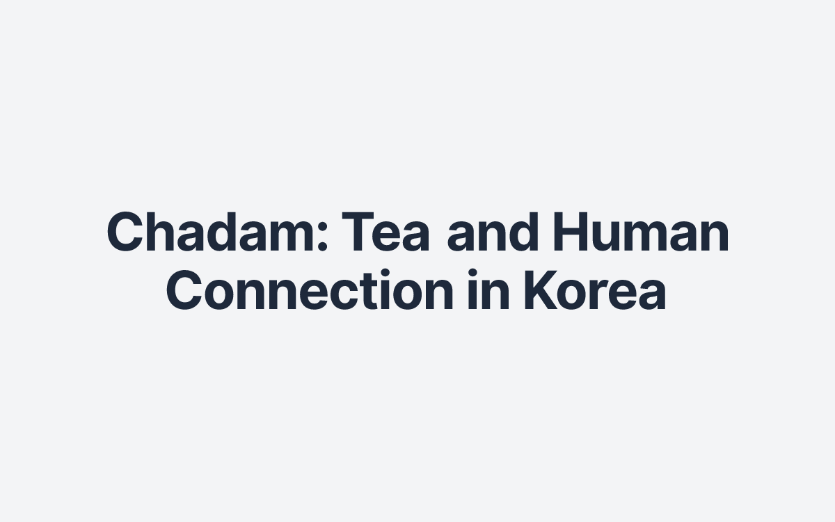 Chadam: Tea and Human Connection in Korea